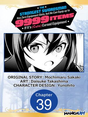 cover image of The Strongest Swordsman Has Zero Equipment Slots, but He Can Equip up to 9999 Items if It's (Cute) Cursed Equipment, Chapter 39
